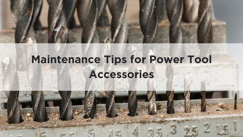 Maintenance Tips for Power Tool Accessories