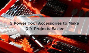 5 Power Tool Accessories to Make DIY Projects Easier