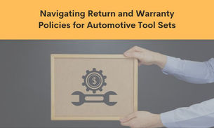 Navigating Return and Warranty Policies for Automotive Tool Sets