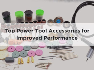 Top Power Tool Accessories for Improved Performance