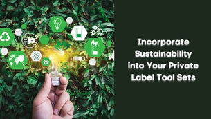 How to Incorporate Sustainability into Your Private Label Tool Sets