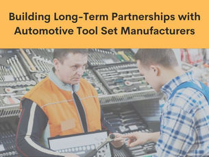 Building Long-Term Partnerships with Automotive Tool Set Manufacturers