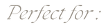 Perfectfor2.png