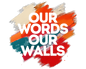 Our Words Our Walls logo with bright colour paint splashed in background