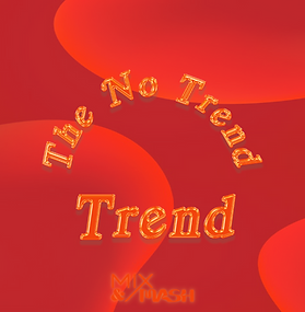 THE NO TREND TREND