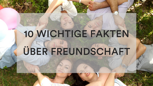 10 wichtige Fakten über Freundschaft