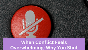 When Conflict Feels Overwhelming: Why You Shut Down and How to Break the Cycle