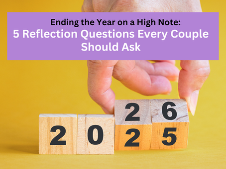 Ending the Year on a High Note: 5 Reflection Questions Every Couple Should Ask