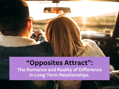 “Opposites Attract”: The Romance and Reality of Difference in Long-Term Relationships