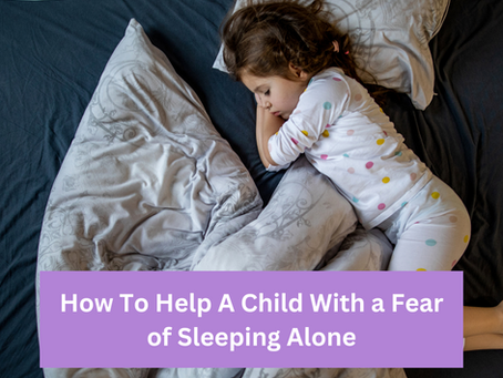 How To Help A Child With a Fear of Sleeping Alone