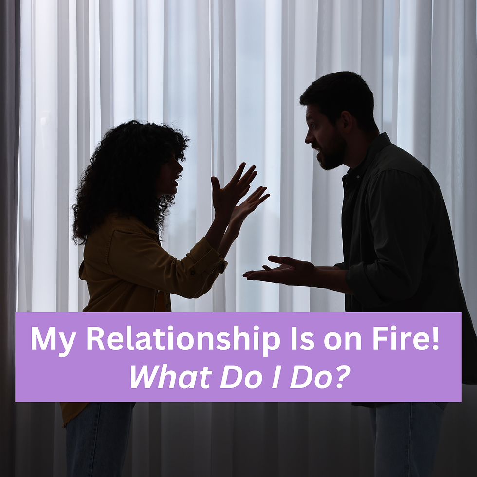 My Relationship Is on Fire! What Do I Do?