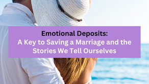 Emotional Deposits: A Key to Saving a Marriage and the Stories We Tell Ourselves