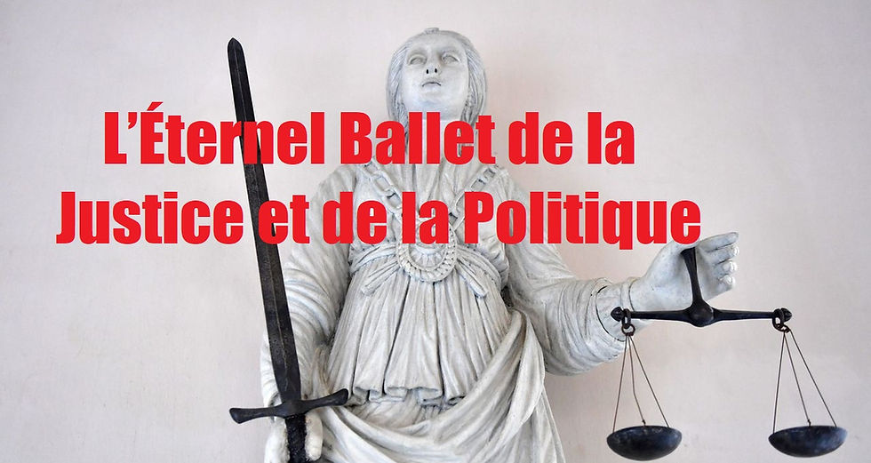 L’Éternel Ballet de la Justice et de la Politique : Quelques Constats Amusés