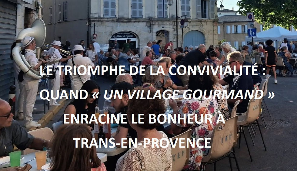 LE TRIOMPHE DE LA CONVIVIALITÉ : QUAND « UN VILLAGE GOURMAND » ENRACINE LE BONHEUR À TRANS-EN-PROVENCE