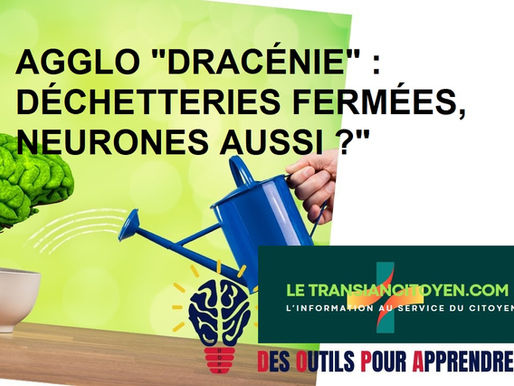AGGLO "DRACÉNIE" : DÉCHETTERIES FERMÉES, NEURONES AUSSI ?"