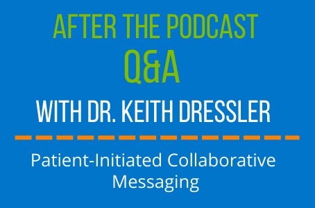 After the Podcast: Q&A with Dr. Dressler on Patient-Initiated Collaborative Messaging