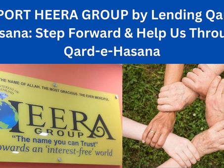 SUPPORT HEERA GROUP by Lending Qard-e-Hasana: Step Forward & Help Us Through Qard-e-Hasana