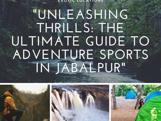 "Unleashing Thrills: The Ultimate Guide to Adventure Sports in Jabalpur"
