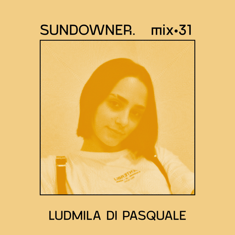 Sundowner. Mix #31 by Ludmila di Pasquale + Interview