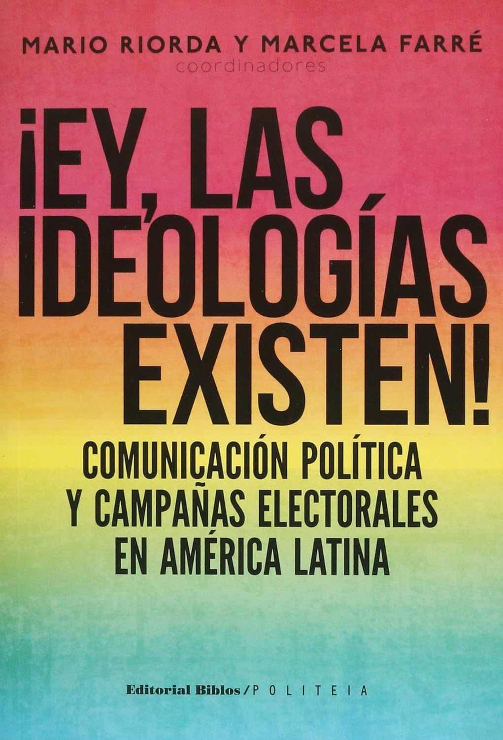 Ey, las ideologías existen! Comunicación política y campañas electorales en ...