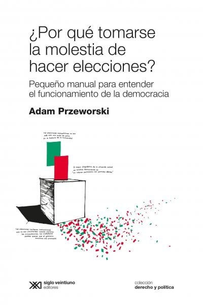 ¿Por qué tomarse la molestia de hacer elecciones?: pequeño manual para entender