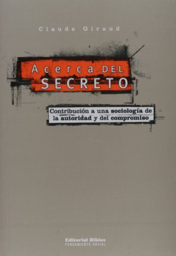 Acerca del secreto: contribución a una sociología de la autoridad y del comprom