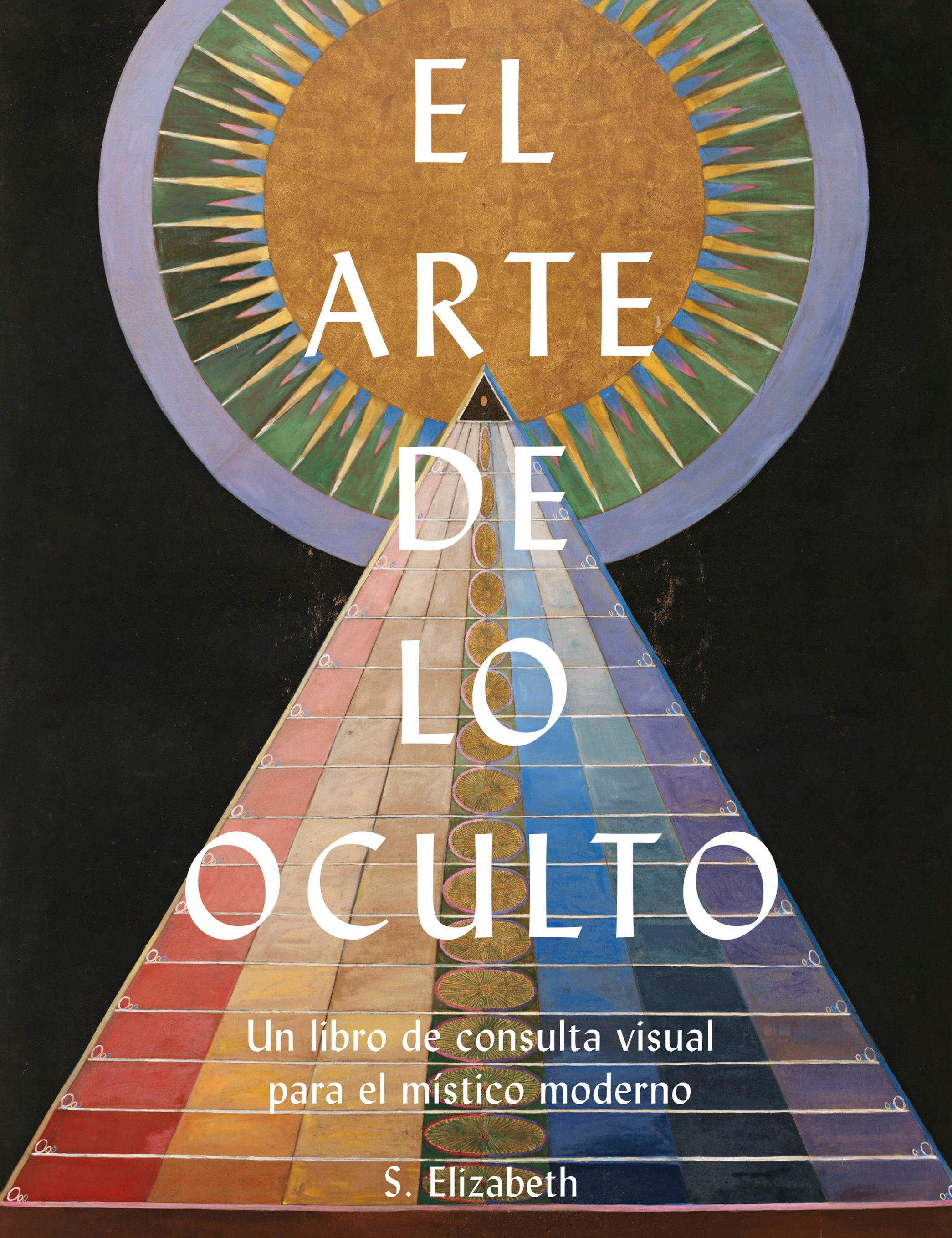 El arte de lo oculto Un libro de consulta visual para el místico moderno
