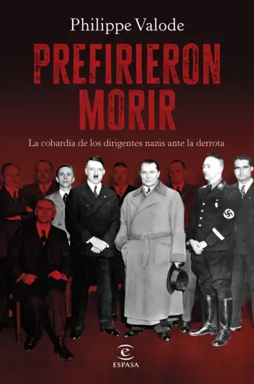 Prefirieron morir La cobardía de los dirigentes nazis ante la derrota
