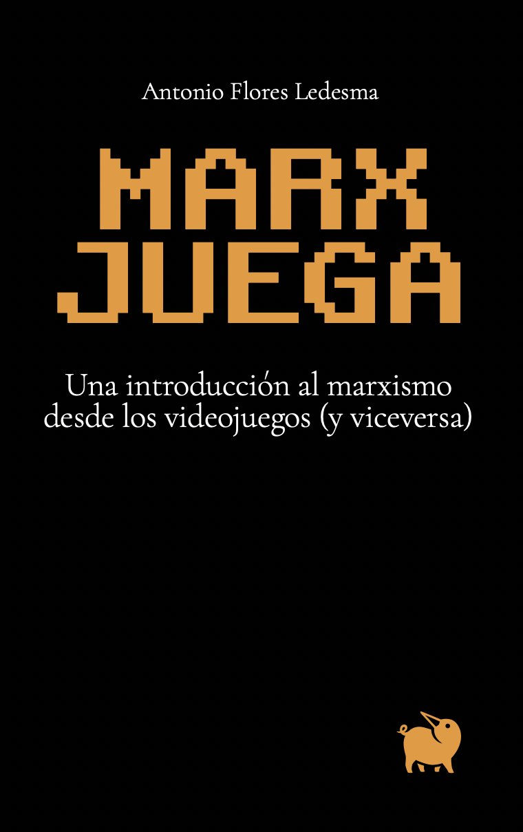 Marx juega. Una introducción al marxismo desde los videojuegos (y viceversa)