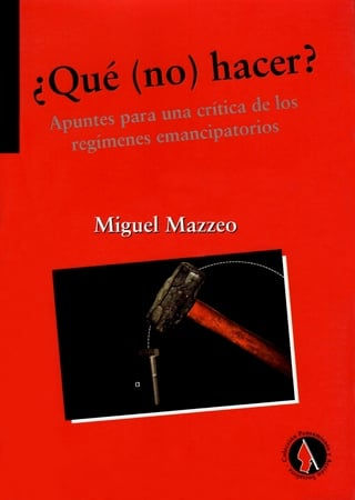 ¿Qué (no) hacer? Apuntes para una crítica de los regímenes emancipatorios
