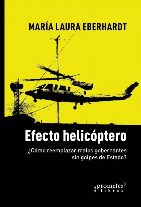 Efecto Helicóptero. Como reemplazar  malos gobernantes sin golpes de estado?