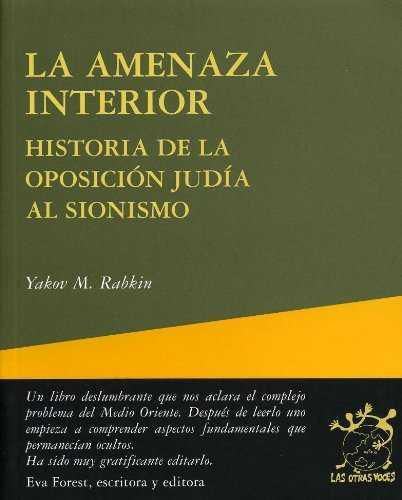 La amenaza interior : historia de la oposición judía al sionismo