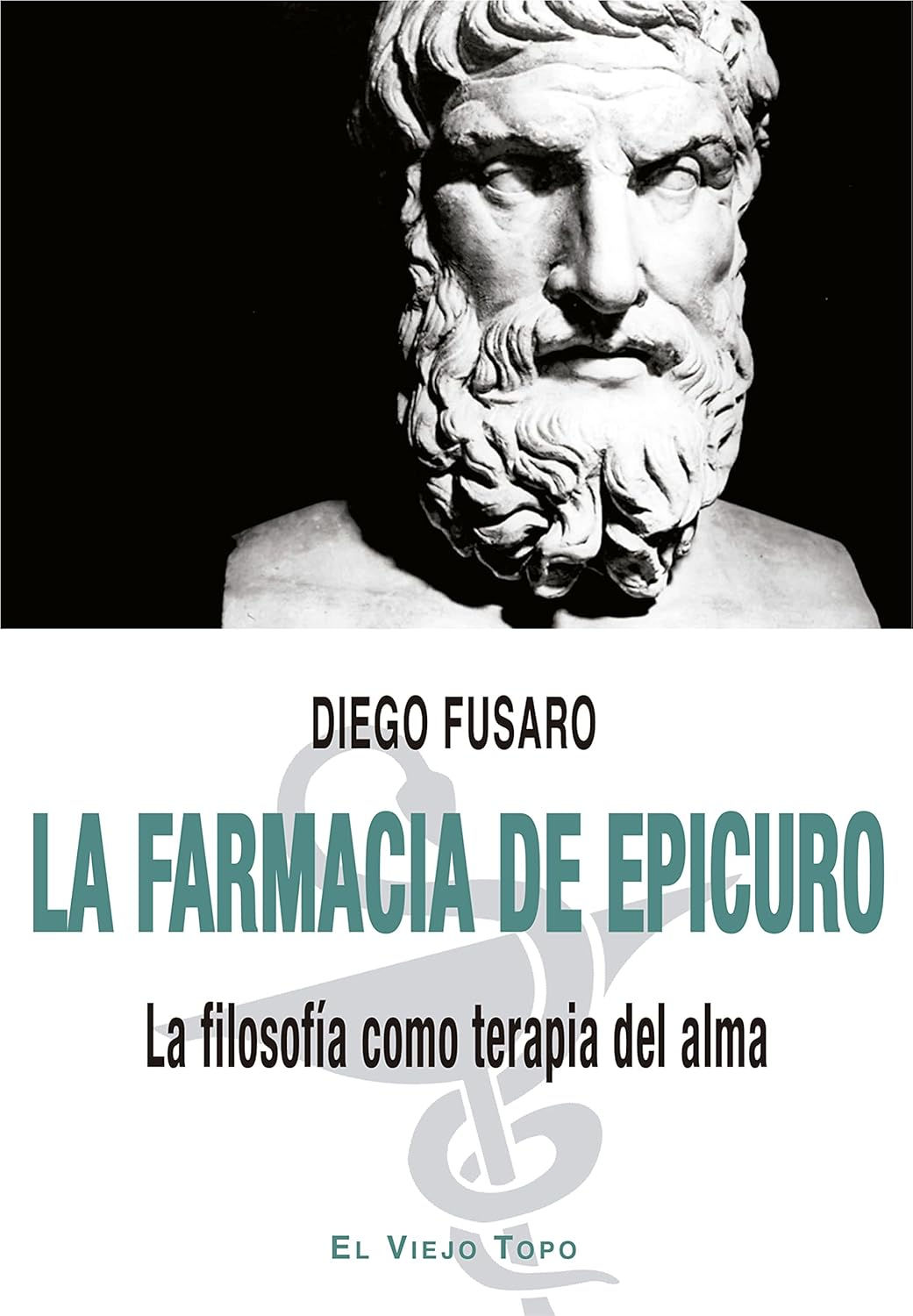 La farmacia de Epicuro: La filosofía como terapia del alma