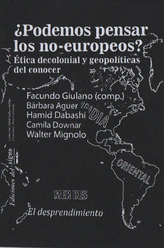 ¿Podemos pensar los no-europeos? Ética decolonial y geopolíticas del conocer