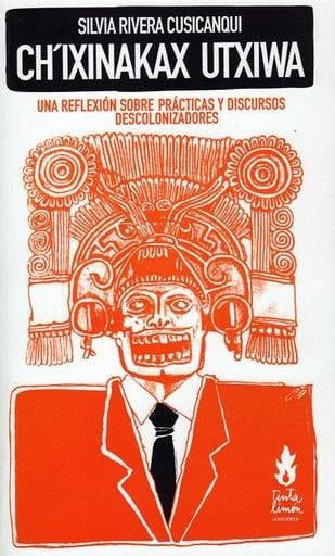 Ch'ixinakax Utxiwa; una reflexión sobre prácticas y discursos descolonizadores