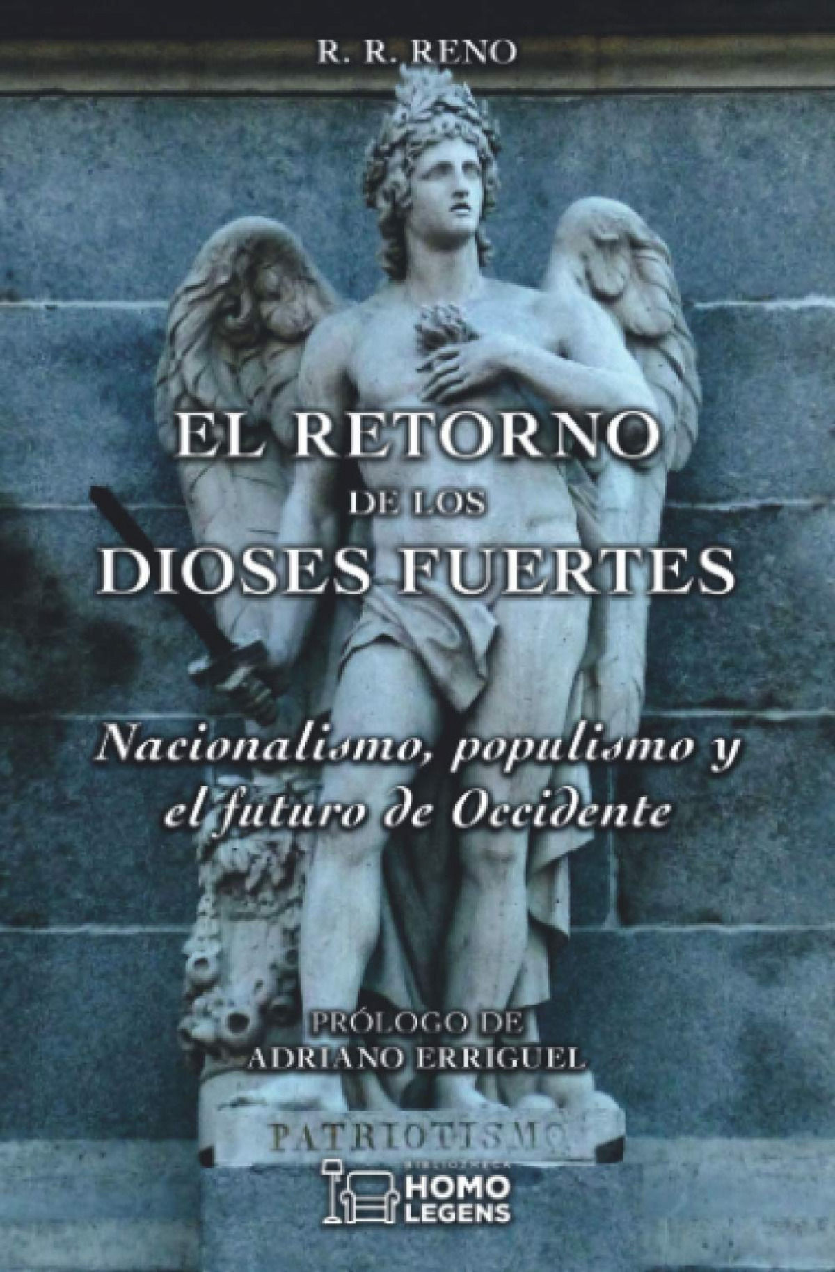 El retorno de los dioses fuertes: Nacionalismo, populismo y el futuro de Occiden