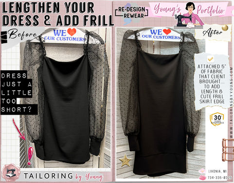 Lengthen your dress & add Frill with Tailoring by Young! See Expert Seamstress, Young's Sewing Pictures (Before/After) with all of her Authentic, Custom Clothing Alterations! Livonia, Michigan.  She specializes in alterations for wedding dresses, bridesmaids gowns, formal occasion attire, special unique ball gowns, suits, etc..Is that mini dress too short? Add a cute frill bottom hem to add major inches to the dress! Make it wearable! Young added 5" to the mini dress to make it wearable in public!