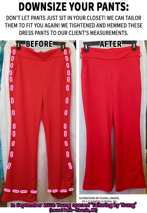 Downsize Your Pants  with Tailoring by Young! See Expert Seamstress, Young's Sewing Pictures (Before/After) with all of her Authentic, Custom Clothing Alterations! Livonia, Michigan. Don’t let pants just sit in your closet! we can tailor them to fit you again! We tightened & hemmed these dress pants to our client’s fit.