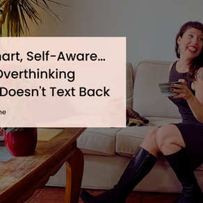 Smart, self-aware woman who overthinks when he doesn't text back