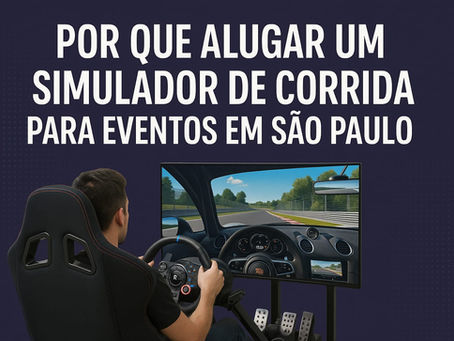 Por que alugar um simulador de corrida para eventos em São Paulo