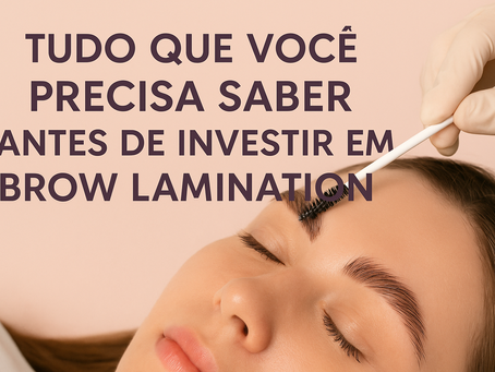 Tudo que você precisa saber antes de investir em Brow Lamination