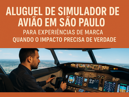 Aluguel de simulador de avião em São Paulo para experiências de marca: quando o impacto precisa de verdade