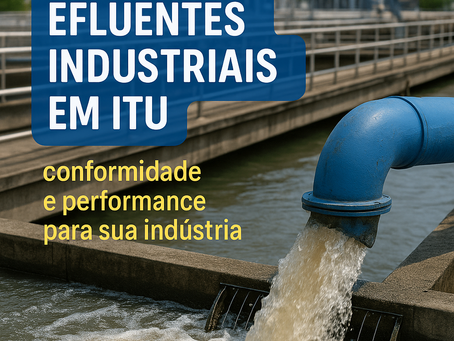 Análise de Efluentes Industriais em Itu: conformidade e performance para sua indústria