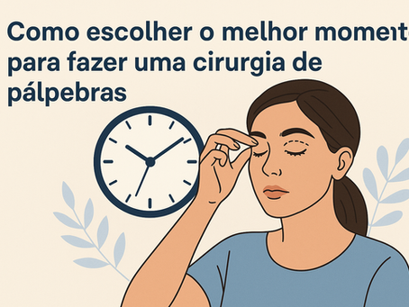 Como escolher o melhor momento para fazer uma cirurgia de pálpebras