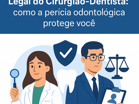 Responsabilidade Técnica e Legal do Cirurgião-Dentista: como a perícia odontológica protege você