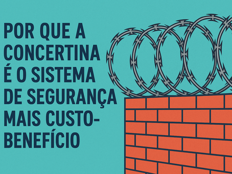 Por que a Concertina é o Sistema de Segurança Mais Custo-Benefício