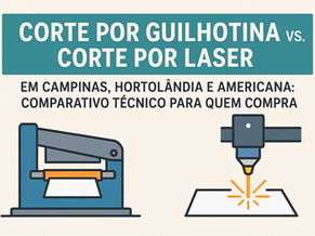 Corte por guilhotina vs corte por laser em Campinas, Hortolândia e Americana: comparativo técnico para quem compra