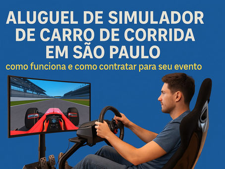 Aluguel de simulador de carro de corrida em São Paulo: como funciona e como contratar para seu evento