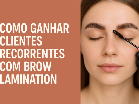 Como ganhar clientes recorrentes com Brow Lamination