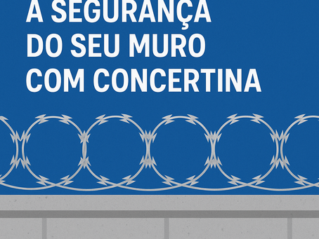 Como Aumentar a Segurança do Seu Muro com Concertina